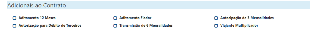 Adicionais ao Contrato 
O Aditamento 12 Meses 
O Autorização para Débito de Terceiros 
Aditamento Fiador 
Transmissão de 6 Mensalidades 
O Antecipação de 3 Mensalidades 
O Viajante Multiplicador 